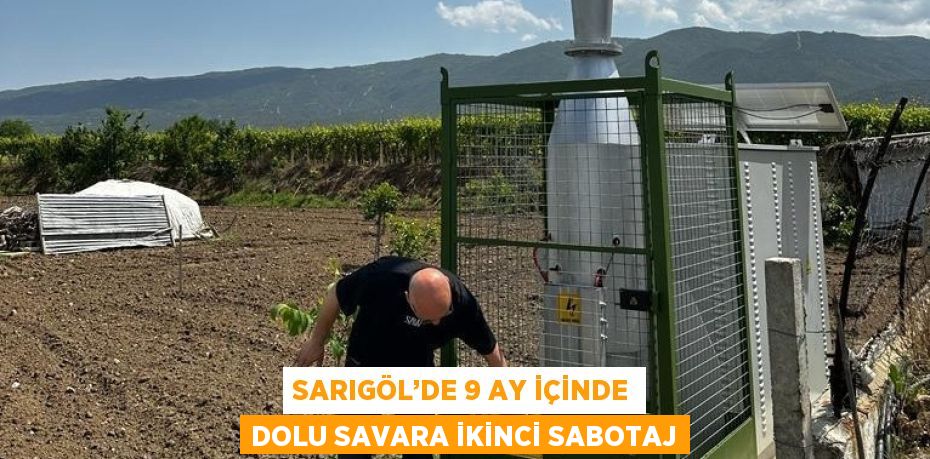 SARIGÖL’DE 9 AY İÇİNDE DOLU SAVARA İKİNCİ SABOTAJ