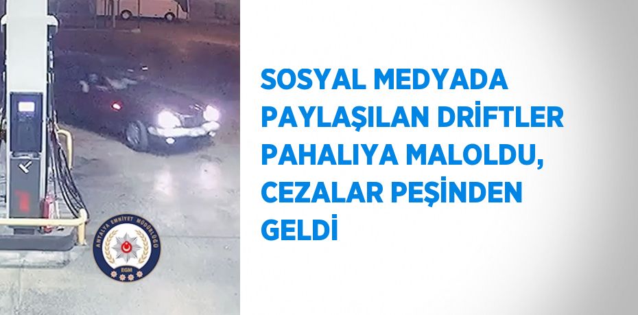 SOSYAL MEDYADA PAYLAŞILAN DRİFTLER PAHALIYA MALOLDU, CEZALAR PEŞİNDEN GELDİ
