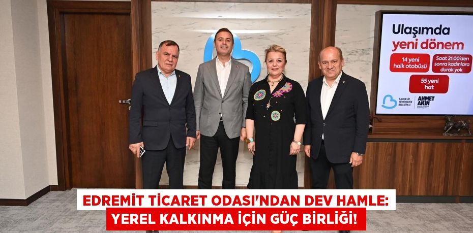 Edremit Ticaret Odası'ndan Dev Hamle: Yerel Kalkınma İçin Güç Birliği!