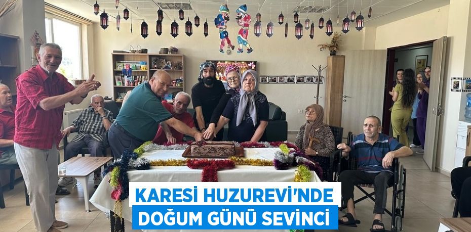 Karesi Huzurevi’nde Doğum Günü Sevinci