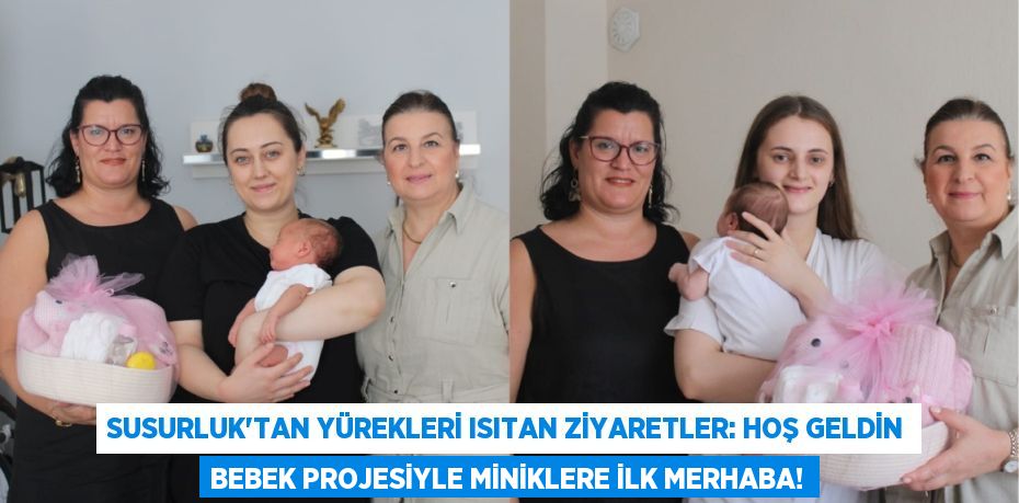 Susurluk'tan Yürekleri Isıtan Ziyaretler: Hoş Geldin Bebek Projesiyle Miniklere İlk Merhaba!