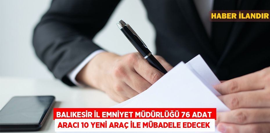 Balıkesir İl Emniyet Müdürlüğü 76 adat aracı 10 yeni araç ile mübadele edecek
