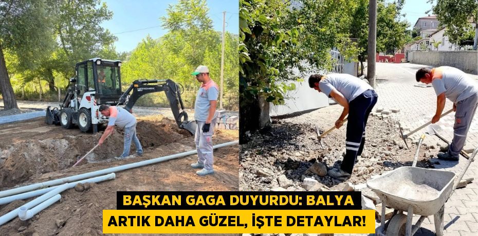 Başkan Gaga Duyurdu: Balya Artık Daha Güzel, İşte Detaylar!
