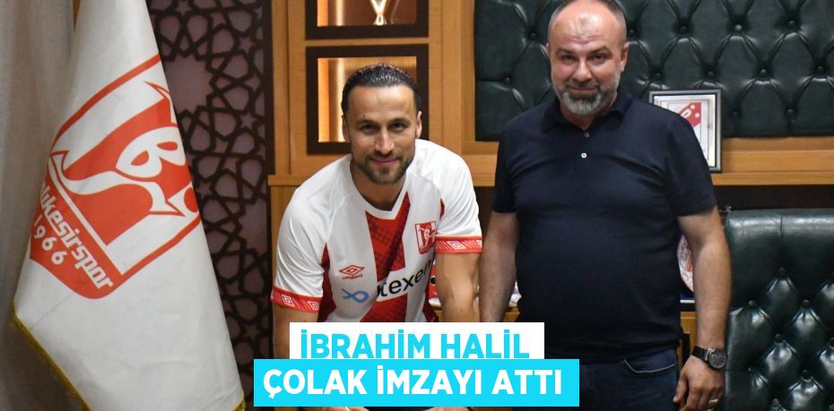 İbrahim Halil Çolak İMZAYI ATTI