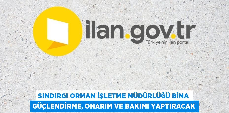 SINDIRGI ORMAN İŞLETME MÜDÜRLÜĞÜ BİNA GÜÇLENDİRME, ONARIM VE BAKIMI YAPTIRACAK