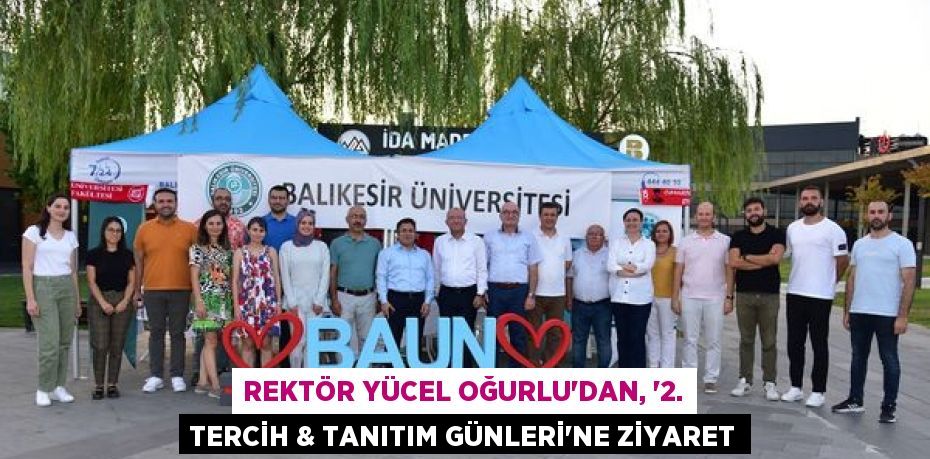 REKTÖR YÜCEL OĞURLU’DAN, “2. TERCİH & TANITIM GÜNLERİ”NE ZİYARET