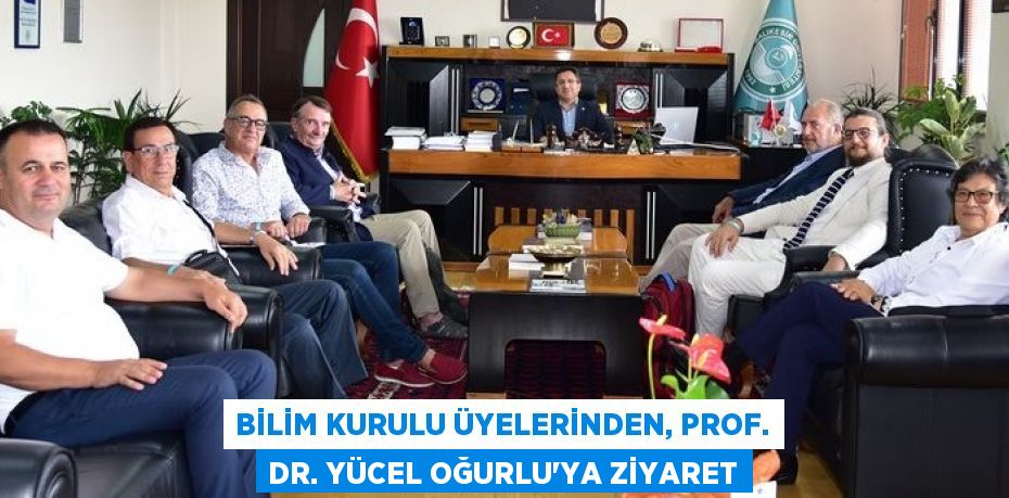 BİLİM KURULU ÜYELERİNDEN, PROF. DR. YÜCEL OĞURLU’YA ZİYARET