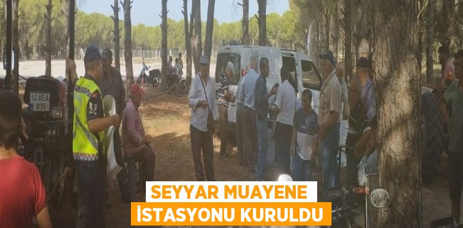 SEYYAR MUAYENE İSTASYONU KURULDU