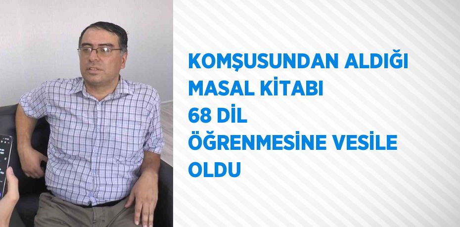 KOMŞUSUNDAN ALDIĞI MASAL KİTABI 68 DİL ÖĞRENMESİNE VESİLE OLDU