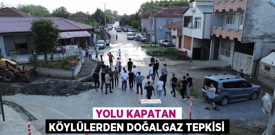 YOLU KAPATAN KÖYLÜLERDEN DOĞALGAZ TEPKİSİ