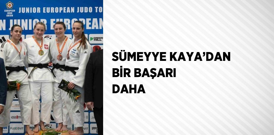 SÜMEYYE KAYA’DAN BİR BAŞARI DAHA