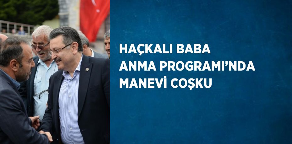 HAÇKALI BABA ANMA PROGRAMI’NDA MANEVİ COŞKU