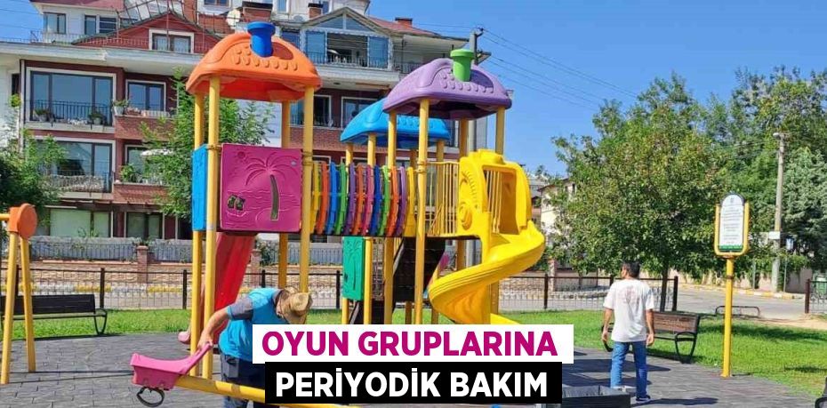 OYUN GRUPLARINA PERİYODİK BAKIM