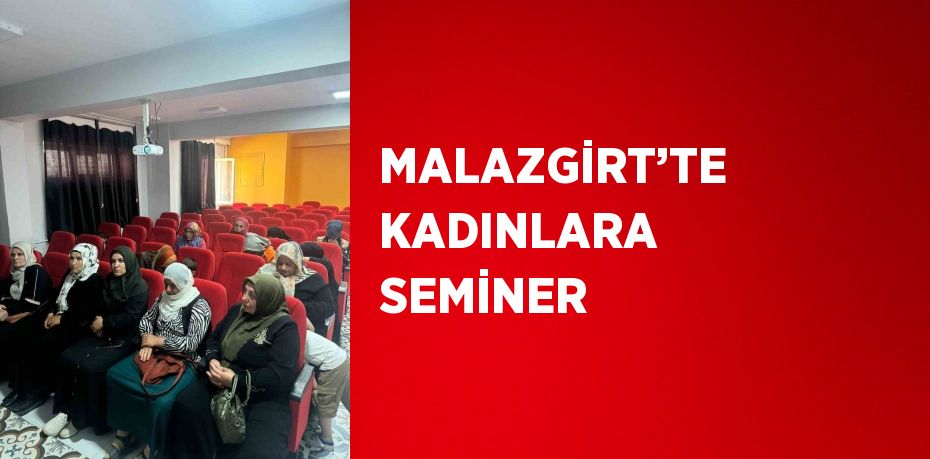 MALAZGİRT’TE KADINLARA SEMİNER