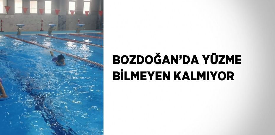 BOZDOĞAN’DA YÜZME BİLMEYEN KALMIYOR