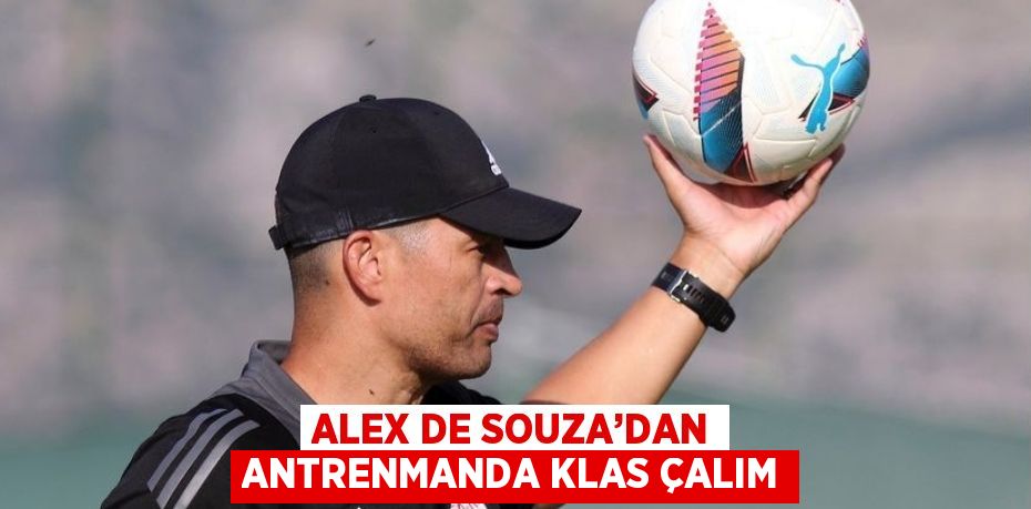 ALEX DE SOUZA’DAN ANTRENMANDA KLAS ÇALIM