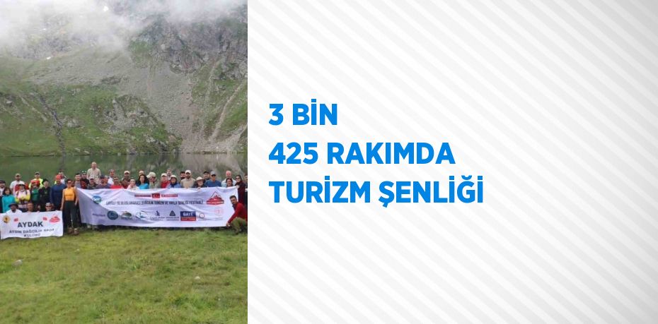 3 BİN 425 RAKIMDA TURİZM ŞENLİĞİ