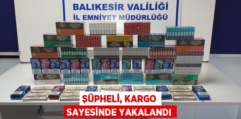 Şüpheli, kargo sayesinde yakalandı
