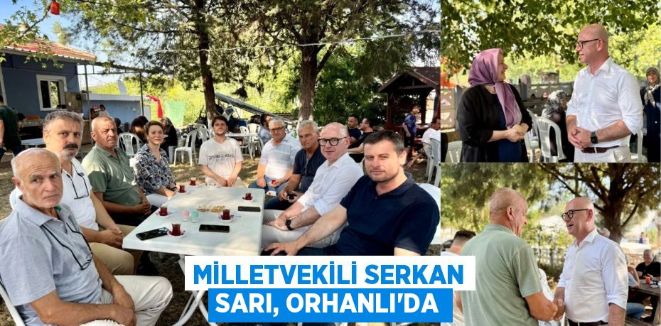 Milletvekili Serkan Sarı, Orhanlı’da