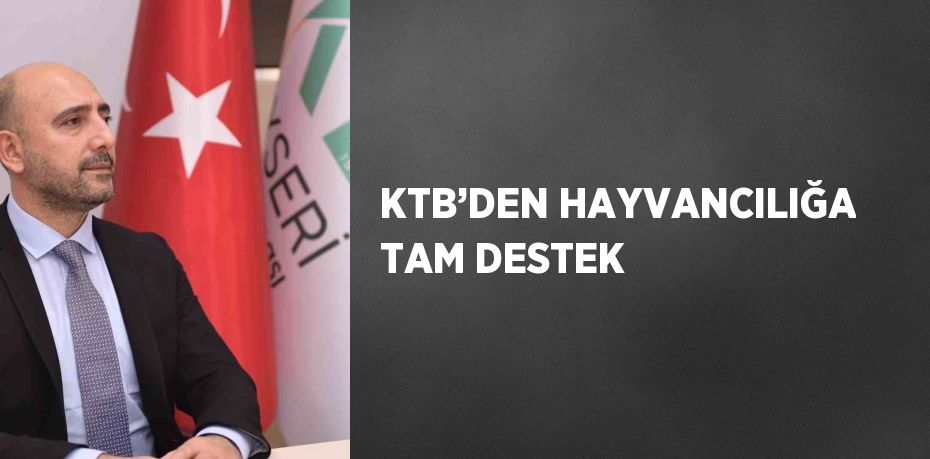 KTB’DEN HAYVANCILIĞA TAM DESTEK