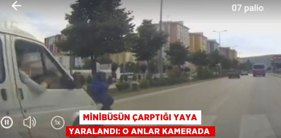 MİNİBÜSÜN ÇARPTIĞI YAYA YARALANDI: O ANLAR KAMERADA