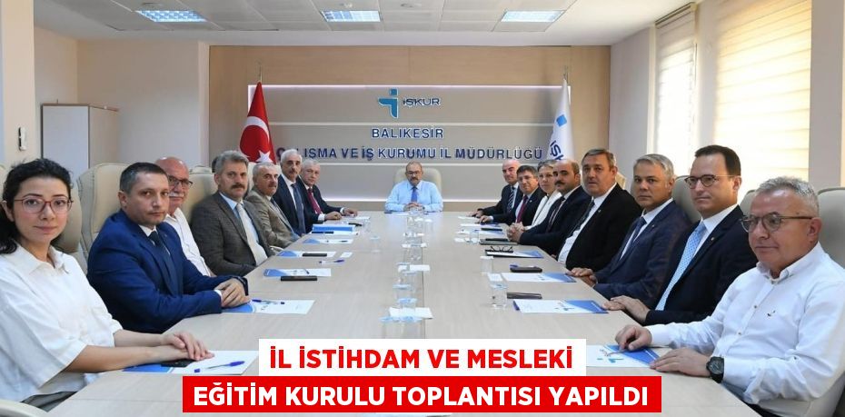 İl İstihdam ve Mesleki Eğitim Kurulu toplantısı yapıldı