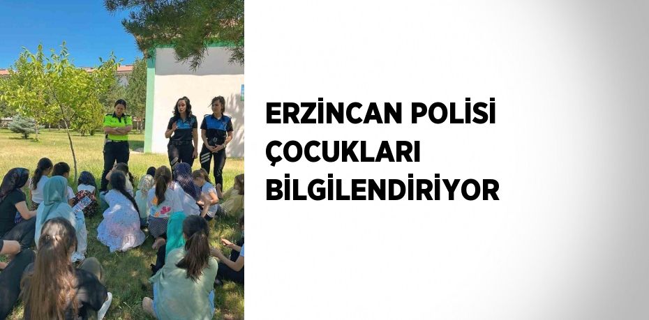 ERZİNCAN POLİSİ ÇOCUKLARI BİLGİLENDİRİYOR