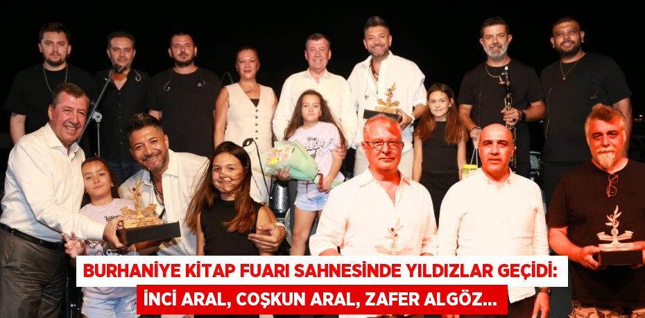 Burhaniye Kitap Fuarı Sahnesinde Yıldızlar Geçidi: İnci Aral, Coşkun Aral, Zafer Algöz...