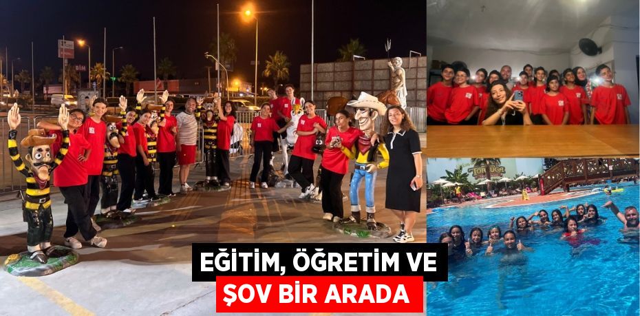 EĞİTİM, ÖĞRETİM VE ŞOV BİR ARADA