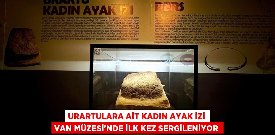 Urartulara ait kadın ayak izi Van Müzesi'nde ilk kez sergileniyor