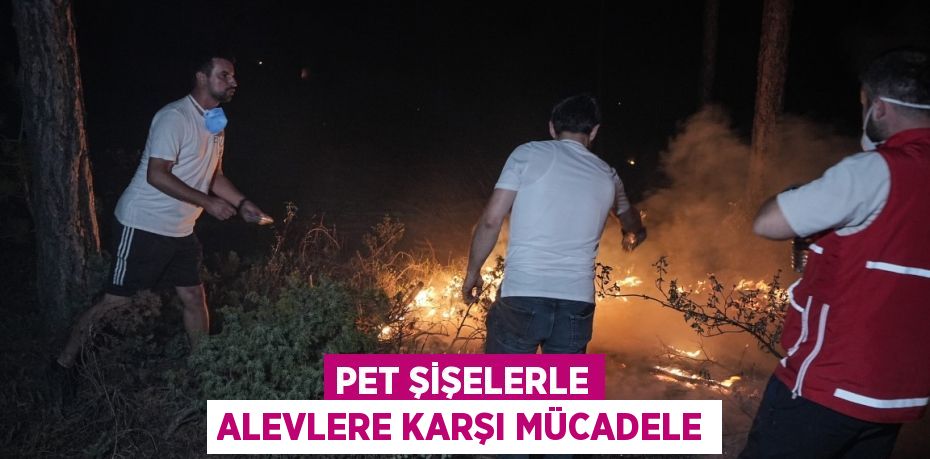 Pet şişelerle alevlere karşı mücadele
