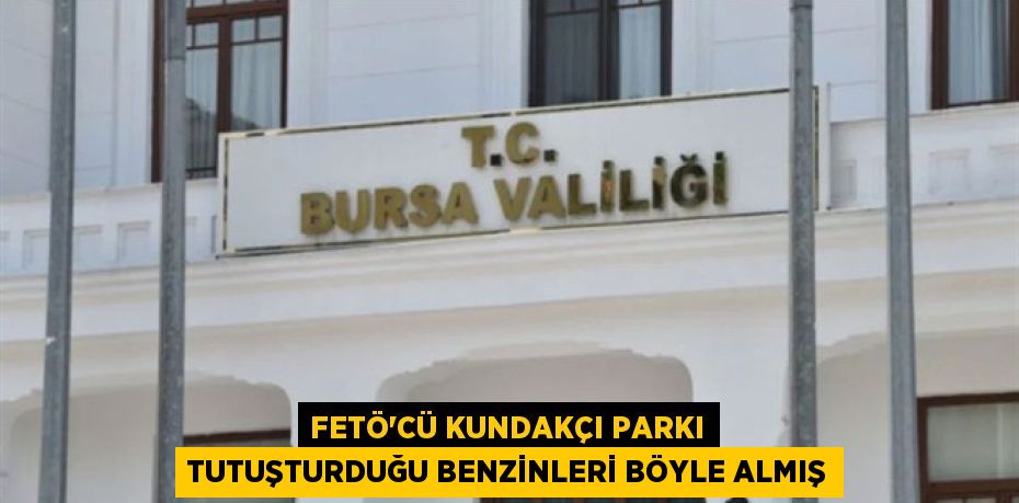 FETÖ’cü kundakçı parkı tutuşturduğu benzinleri böyle almış