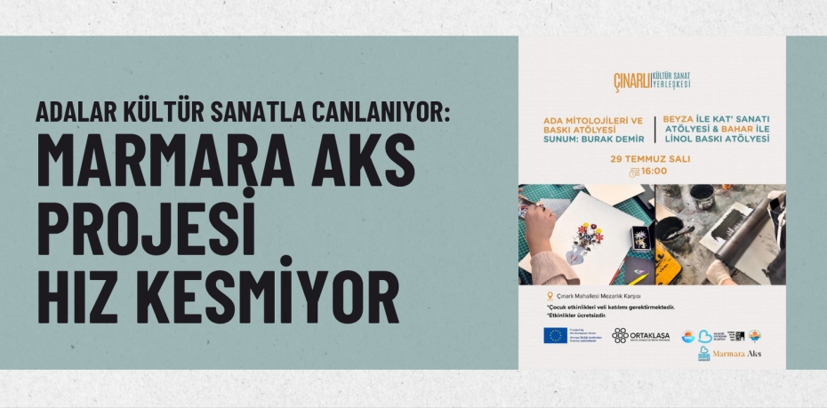 Adalar Kültür Sanatla Canlanıyor: Marmara Aks Projesi Hız Kesmiyor