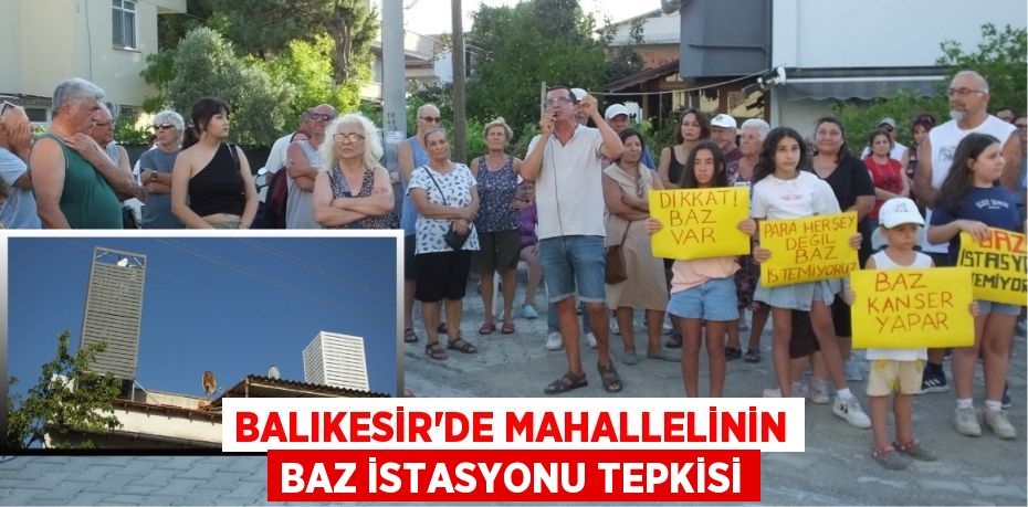 BALIKESİR'DE MAHALLELİNİN BAZ İSTASYONU TEPKİSİ