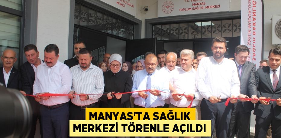 Manyas'ta sağlık merkezi törenle açıldı