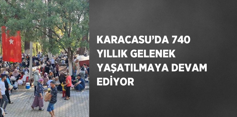 KARACASU’DA 740 YILLIK GELENEK YAŞATILMAYA DEVAM EDİYOR