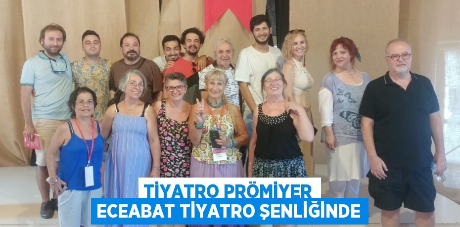 TİYATRO PRÖMİYER ECEABAT TİYATRO ŞENLİĞİNDE