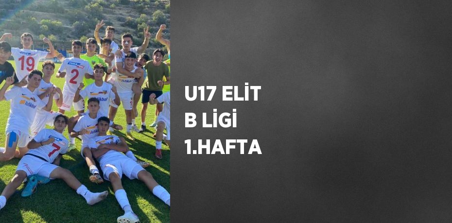 U17 ELİT B LİGİ 1.HAFTA