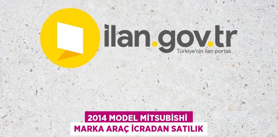 2014 MODEL MİTSUBİSHİ MARKA ARAÇ İCRADAN SATILIK