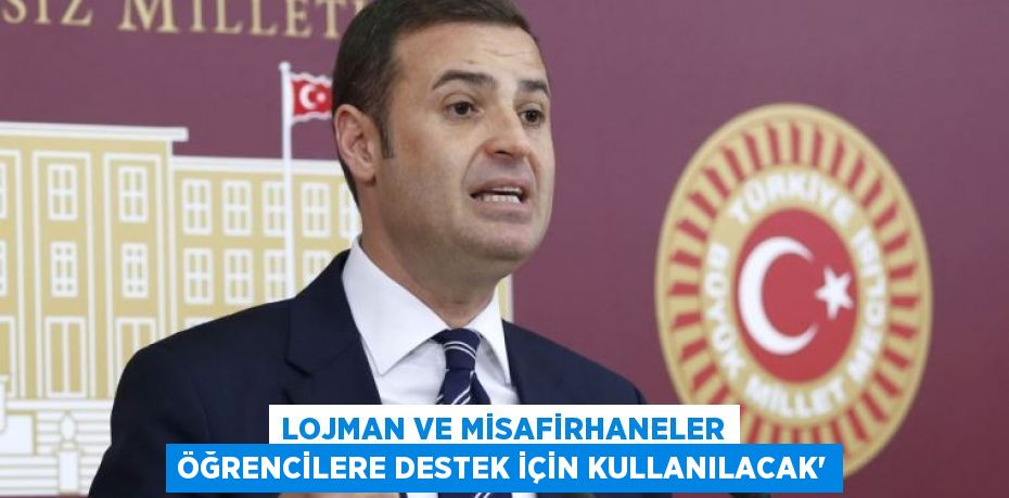 LOJMAN VE MİSAFİRHANELER ÖĞRENCİLERE DESTEK İÇİN KULLANILACAK’