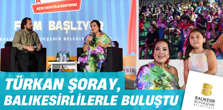 TÜRKAN ŞORAY, BALIKESİRLİLERLE BULUŞTU