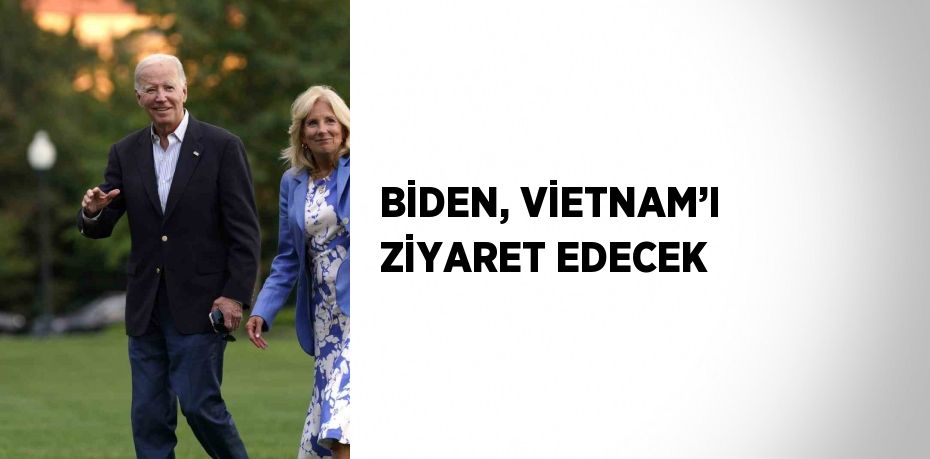 BİDEN, VİETNAM’I ZİYARET EDECEK