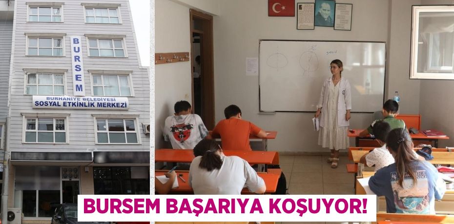 BURSEM BAŞARIYA KOŞUYOR!