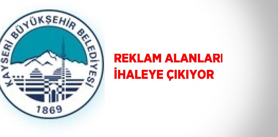 REKLAM ALANLARI İHALEYE ÇIKIYOR