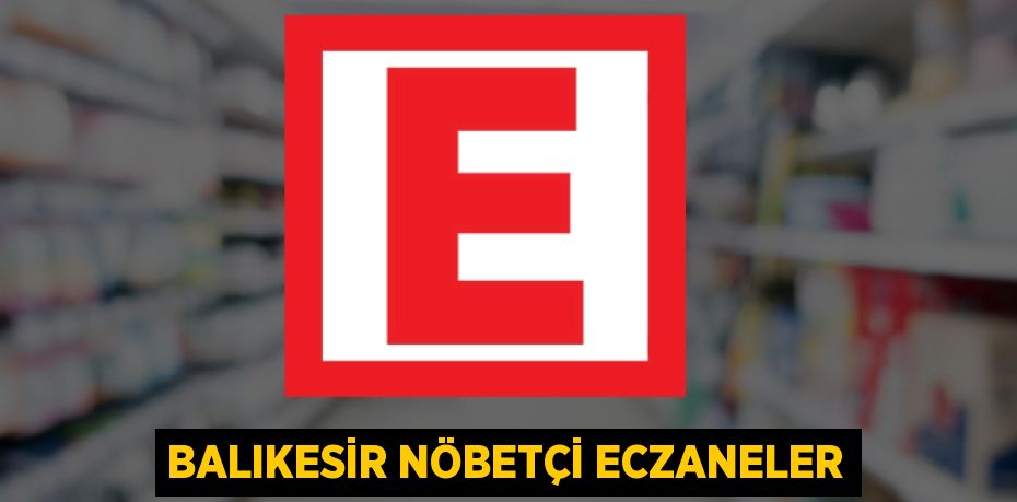 BALIKESİR NÖBETÇİ ECZANELER