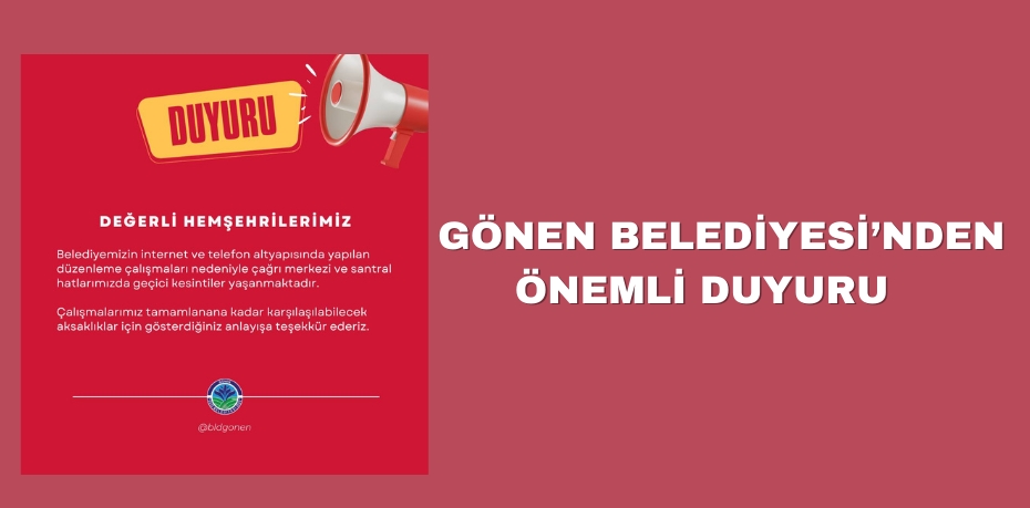 GÖNEN BELEDİYESİ’NDEN ÖNEMLİ DUYURU