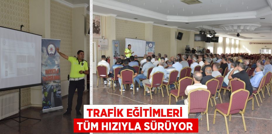 TRAFİK EĞİTİMLERİ TÜM HIZIYLA SÜRÜYOR