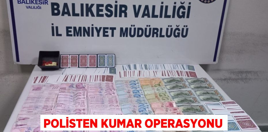 POLİSTEN KUMAR OPERASYONU