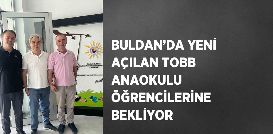 BULDAN’DA YENİ AÇILAN TOBB ANAOKULU ÖĞRENCİLERİNE BEKLİYOR