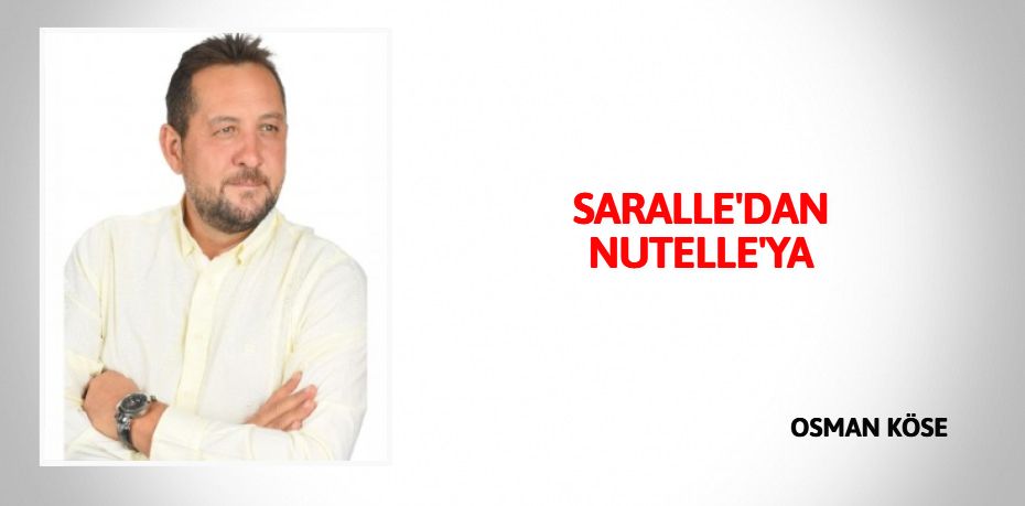 SARALLE'DAN NUTELLE'YA